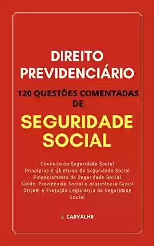 Livro: DIREITO PREVIDENCIÁRIO: 120 Questões Comentadas de Seguridade Social