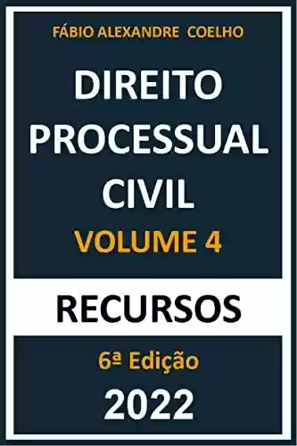 Livro: DIREITO PROCESSUAL CIVIL - VOLUME 4 - RECURSOS - 6ª EDIÇÃO