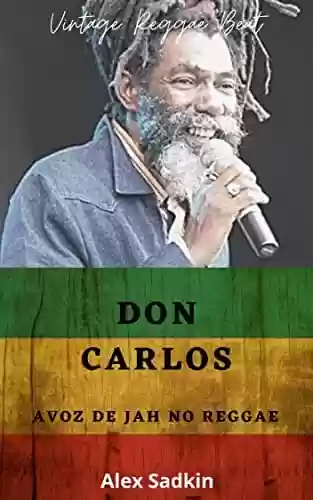 Livro: DON CARLOS: A Voz de JAH no Reggae (Vintage Reggae Beat Livro 15)