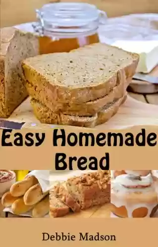 Livro: Easy Homemade Bread: 50 simple and delicious recipes (Bakery Cooking Series Book 2) (English Edition)