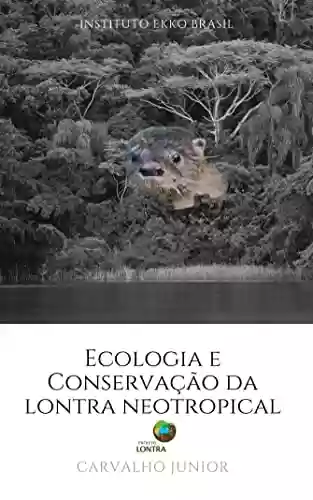 Livro: Ecologia e Conservação da Lontra Neotropical