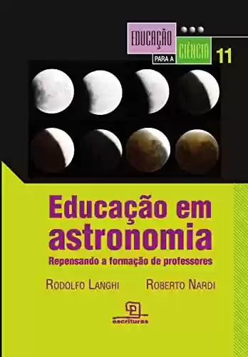 Livro: Educação em astronomia: Repensando a formação de professores (Educação para a Ciência Livro 11)