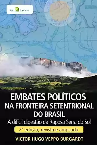 Livro: Embates políticos na fronteira setentrional do Brasil: A difícil digestão da Raposa Serra do Sol. 2ª edição, revista e ampliada.