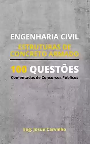 Livro: ENGENHARIA CIVIL: Estruturas de Concreto Armado: 100 Questões Comentadas de Concursos Públicos