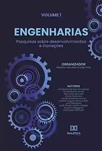 Livro: Engenharias - pesquisas sobre desenvolvimentos e inovações: Volume 1