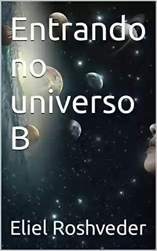 Livro: Entrando no universo B (Aliens e Mundos Paralelos Livro 15)
