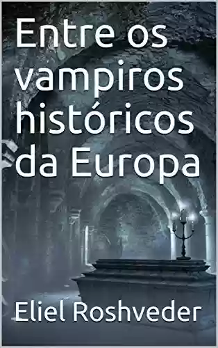 Livro: Entre os vampiros históricos da Europa (SÉRIE CONTOS DE SUSPENSE E TERROR Livro 34)