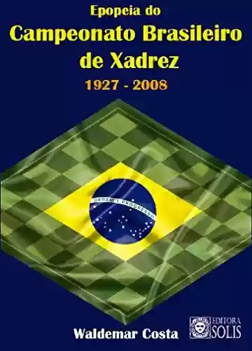 Livro: Epopeia do Campeonato Brasileiro de Xadrez: 1927 - 2008
