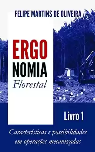 Livro: Ergonomia Florestal - Livro 1: Características e possibilidades em operações mecanizadas
