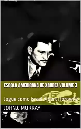 Livro: Escola Americana de Xadrez Volume 3: Jogue como Israel Albert Horowitz