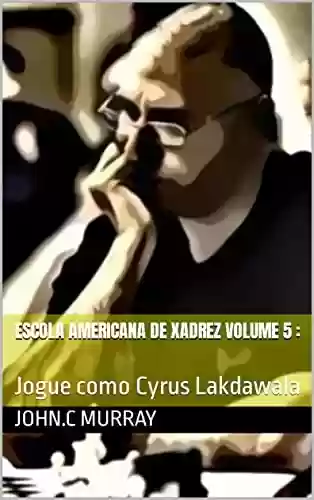 Livro: Escola Americana de Xadrez Volume 5 : : Jogue como Cyrus Lakdawala