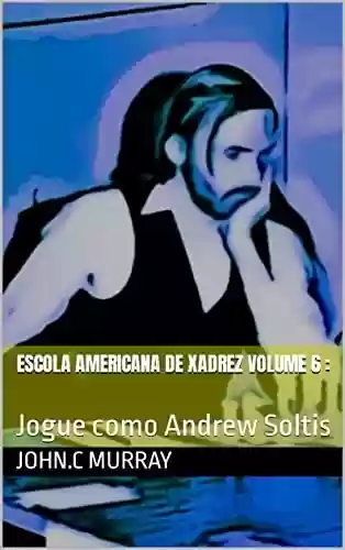 Livro: Escola Americana de Xadrez Volume 6 : : Jogue como Andrew Soltis