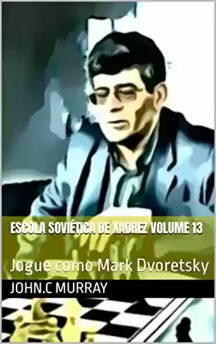 Livro: Escola Soviética de Xadrez volume 13: Jogue como Mark Dvoretsky