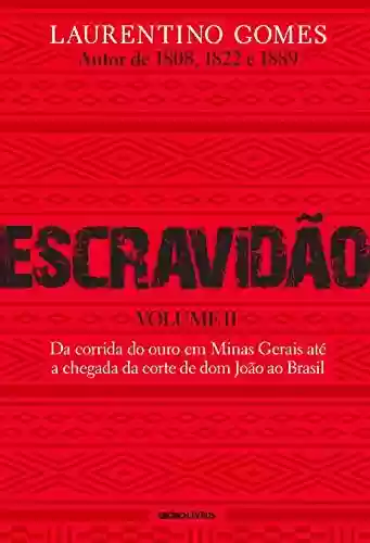 Livro: Escravidão - Volume 2: Da corrida do ouro em Minas Gerais até a chegada da corte de dom João ao Brasil