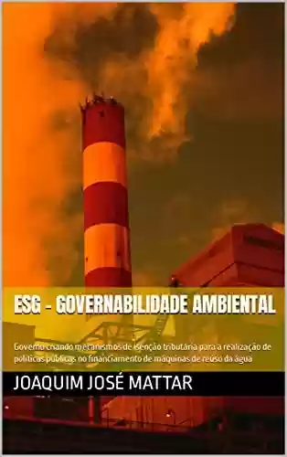 Livro: ESG - Governabilidade Ambiental : Governo criando mecanismos de isenção tributária para a realização de políticas públicas no financiamento de máquinas de reúso da água