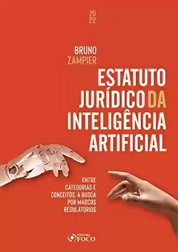Livro: Estatuto Jurídico da Inteligência Artificial: Entre categorias e conceitos, a busca por marcos regulatórios