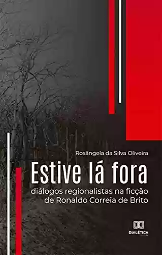 Livro: Estive lá fora: diálogos regionalistas na ficção de Ronaldo Correia de Brito