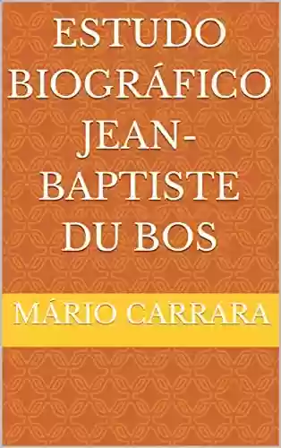 Livro: Estudo Biográfico Jean-Baptiste Du Bos