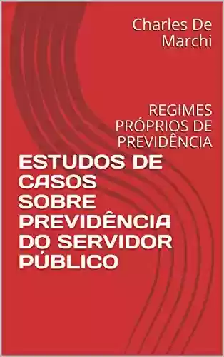 Livro: ESTUDOS DE CASOS SOBRE PREVIDÊNCIA DO SERVIDOR PÚBLICO: REGIMES PRÓPRIOS DE PREVIDÊNCIA (PREVIDÊNCIA DO SETOR PÚBLICO)