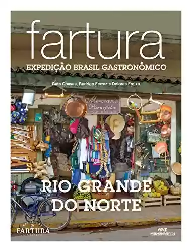 Livro: Fartura: Expedição Rio Grande do Norte (Expedição Brasil Gastronômico Livro 5)
