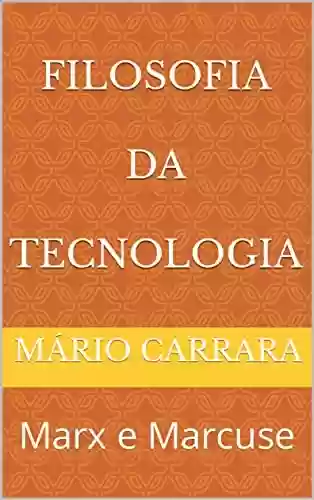 Livro: Filosofia da Tecnologia: Marx e Marcuse