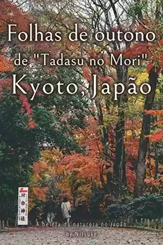 Livro: Folhas de outono de "Tadasu no Mori" Kyoto, Japão (A beleza da natureza no Japão Livro 9)