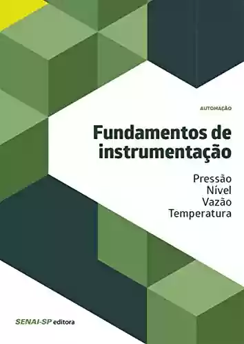 Livro: Fundamentos de instrumentação - pressão/nível/vazão/temperatura (Automação)