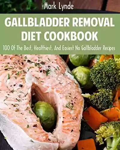 Livro: Gallbladder Removal Diet Cookbook: 100 Of The Best, Healthiest, And Easiest No Gallbladder Recipes (English Edition)