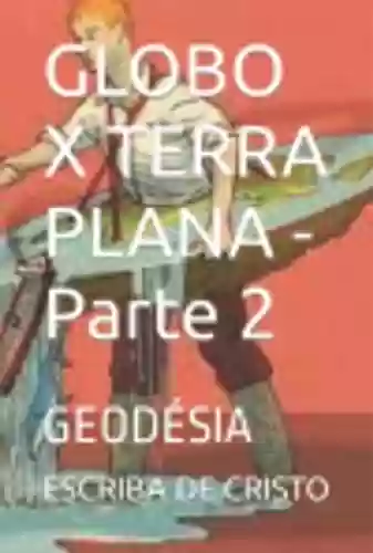 Livro: Globo X Terra Plana - Parte 2