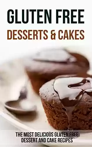 Livro: Gluten Free Desserts & Cakes: The Most Delicious Gluten Free Dessert and Cake Recipes (English Edition)