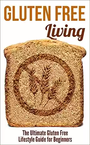 Livro: Gluten Free Living: The Ultimate Gluten Free Lifestyle Guide for Beginners (English Edition)