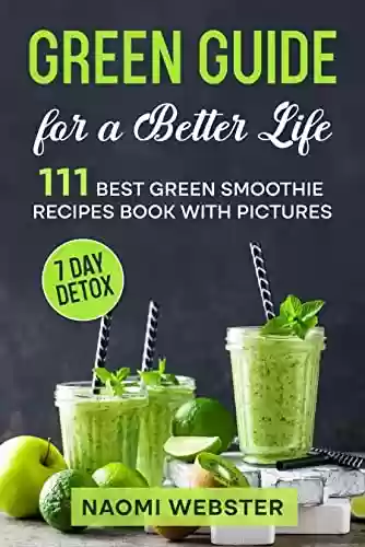 Livro: Green Guide for a Better Life: 111 Best Green Smoothie Recipes Book with Pictures (English Edition)