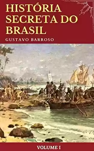 Livro: Gustavo Barroso - História Secreta do Brasil (volume I)