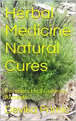Livro: Herbal Medicine Natural Cures: Remedies Heal Common Ailments (English Edition)