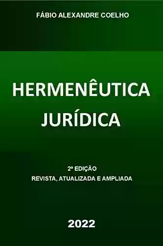 Livro: HERMENÊUTICA JURÍDICA - 2ª EDIÇÃO - 2022