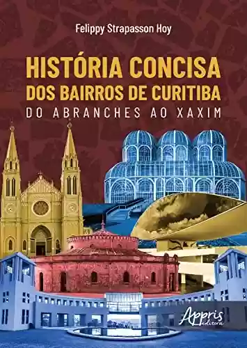 Livro: História Concisa dos Bairros de Curitiba: Do Abranches ao Xaxim