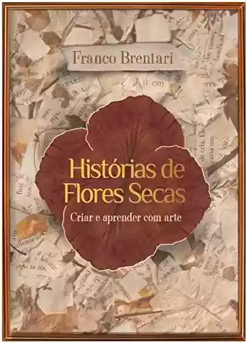 Livro: Historias de Flores Secas : Criar e aprender com arte