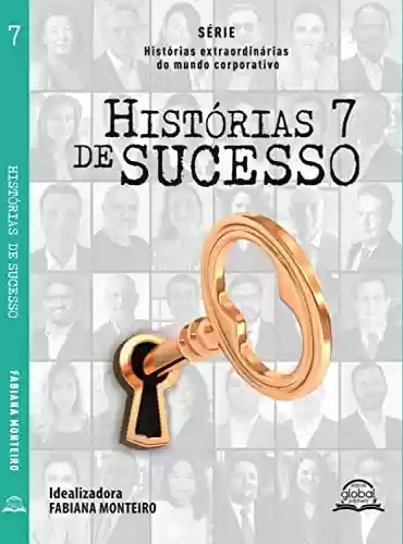 Livro: Histórias de sucesso Vol. 7 (Histórias extraordinárias do mundo corporativo)