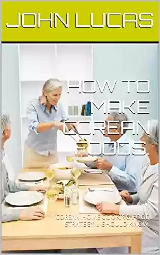 Livro: HOW TO MAKE COREAN FOODS.: COREAN HOME COOKING FOOD STRATEGY U SHOULD KNOW. (English Edition)