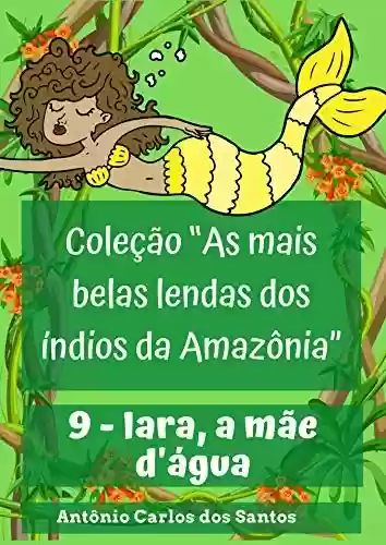 Livro: Iara, a mãe d'água (Coleção As mais belas lendas dos índios da Amazônia Livro 9)