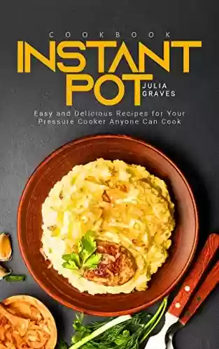 Livro: Instant Pot Cookbook: Easy and Delicious Recipes for Your Pressure Cooker Anyone Can Cook (English Edition)