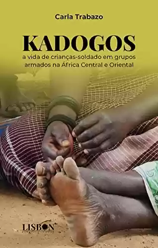 Livro: Kadogos: A vida de crianças-soldado em grupos armados na África Central e Oriental