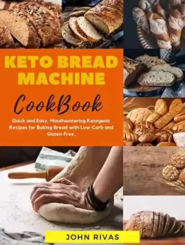 Livro: Keto Bread Machine Cookbook: Quick and Easy, Motheatering Ketogenic Recipes for Baking Bread with Low-Carb and Gluten-Free. (English Edition)
