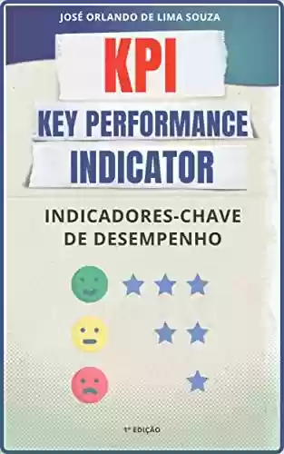 Livro: KPI - Key Performance Indicator : Aprenda como utilizar KPIs em seus projetos