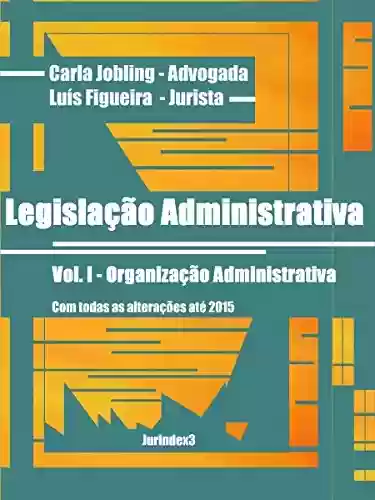 Livro: Legislação Administrativa: Vol. I - Organização Administrativa