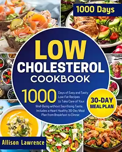 Livro: Low Cholesterol Cookbook: 1000 Days of Easy and Tasty Low-Fat Recipes to Take Care of Your Well-Being without Sacrificing Taste | Includes a Heart Healthy ... from Breakfast to Dinner (English Edition)