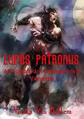 Livro: Lupus Patronus A Profecia dos Lobisomens e Vampiros