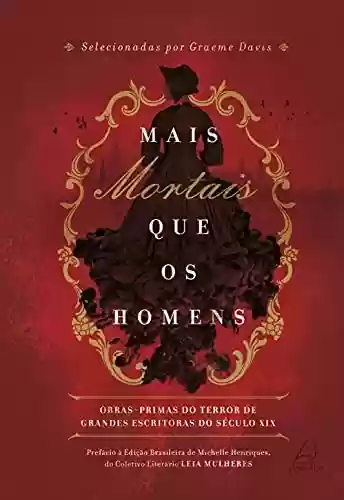 Livro: Mais mortais que os homens: Obras-primas do terror de grandes escritoras do século XIX