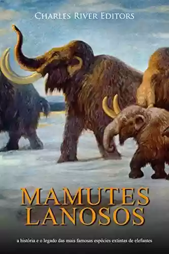 Livro: Mamutes lanosos: a história e o legado das mais famosas espécies extintas de elefantes