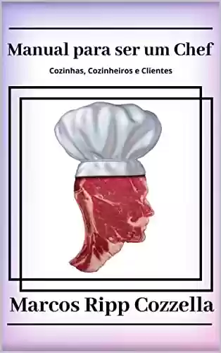 Livro: Manual para ser um Chef (Coleção Ripp Cozzella - Livros Gastronômicos para o Profissional e o Amante da Culinária bem feita Livro 12)
